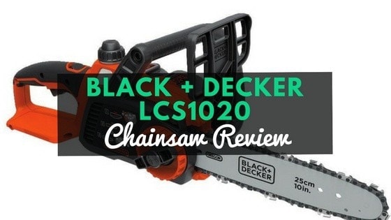 Black & Decker LCS1020 Chainsaw Review – Powertoolbuzz