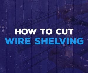 Learn How to Cut and Install Ventilated Wire Shelving