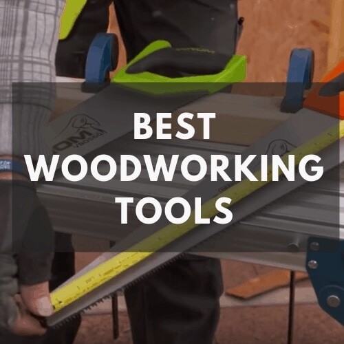 Best Woodworking Tools: What you Need for your DIY Woodworking Shop